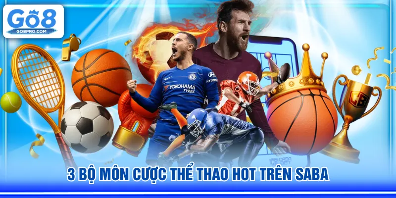 3 bộ môn cược thể thao hot trên Saba