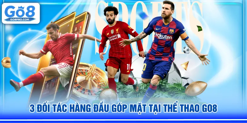 3 đối tác hàng đầu góp mặt tại Thể Thao GO8