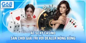 AE Sexy Casino - Sân Chơi Giải Trí Với Dealer Nóng Bỏng