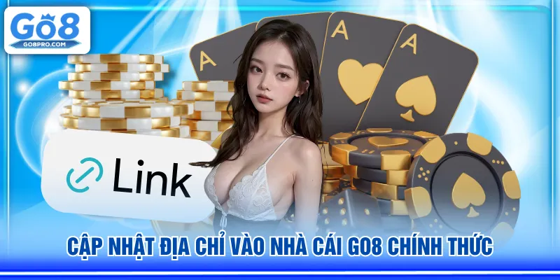 Cập nhật địa chỉ vào nhà cái GO8 chính thức