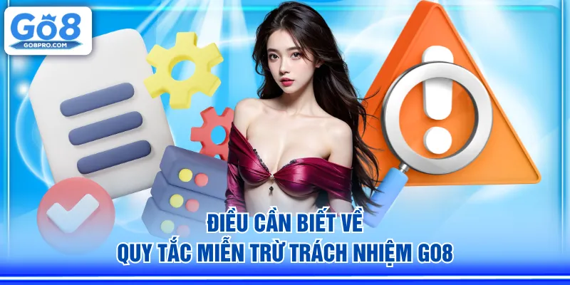 Điều cần biết về quy tắc miễn trừ trách nhiệm GO8