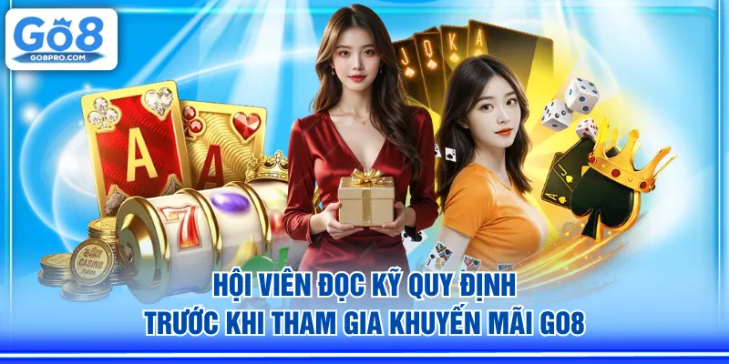 Hội viên đọc kỹ quy định trước khi tham gia khuyến mãi GO8