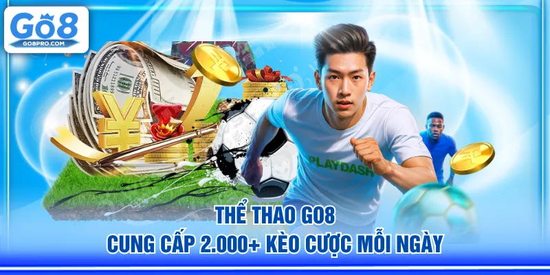 Thể Thao GO8 cung cấp 2.000+ kèo cược mỗi ngày