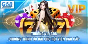 Thưởng VIP GO8 - Chương Trình Ưu Đãi Cho Hội Viên Cao Cấp