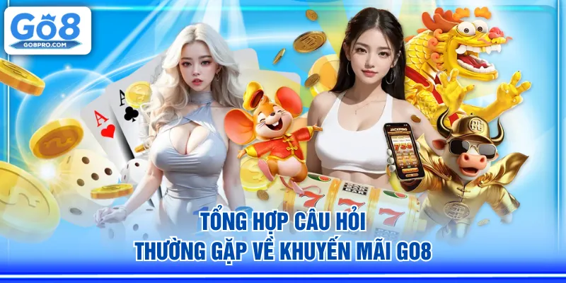 Tổng hợp câu hỏi thường gặp về khuyến mãi GO8